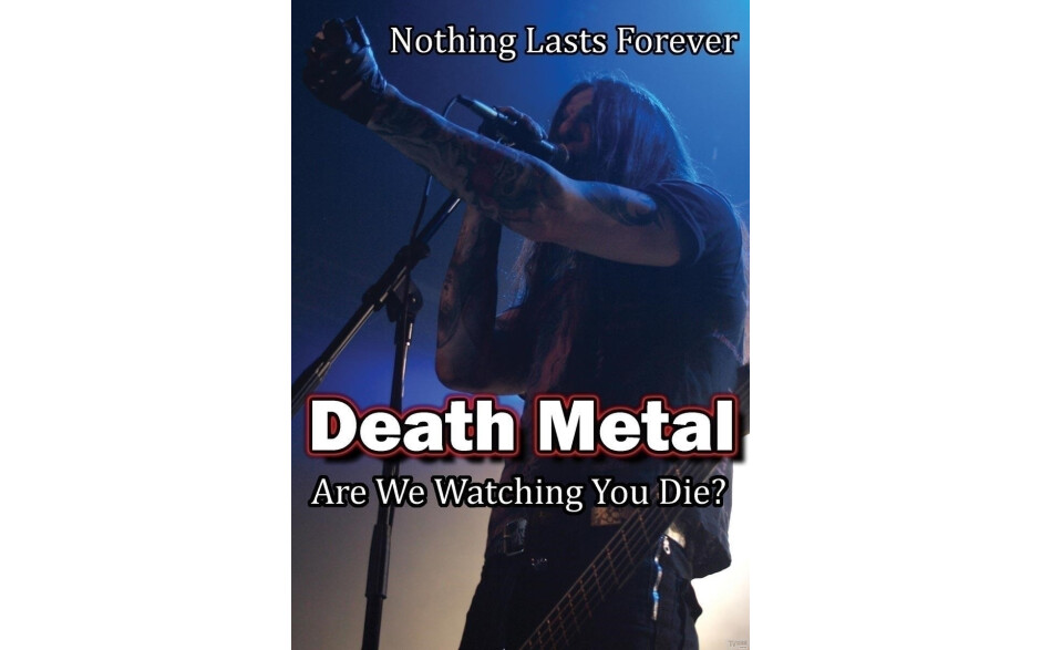 Death Metal: Are We Watching You Die?